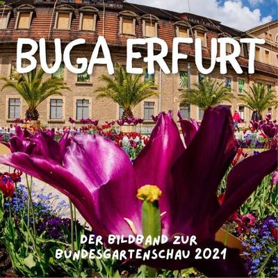 BUGA Erfurt, Taschenbuch von Bibi Hübsch, 27amigos, 978-3-7505-0460-8