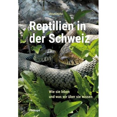 Reptilien in der Schweiz, Gebundene Ausgabe von Ulrich Hofer, Haupt Verlag, 978-3-258-08372-8