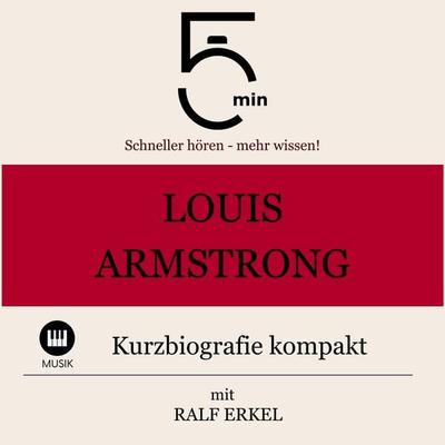 Louis Armstrong: Kurzbiografie kompakt - 5 Minuten,5 Minuten Biografien,Ralf Erkel, Audio, 9783754506547