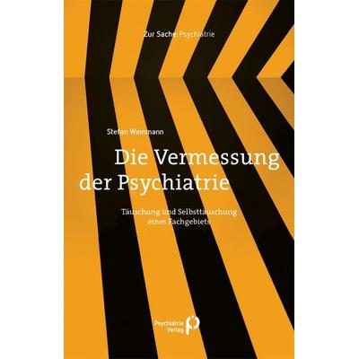 Die Vermessung der Psychiatrie, Taschenbuch von Stefan Weinmann, Psychiatrie Verlag, 978-3-88414-931-7