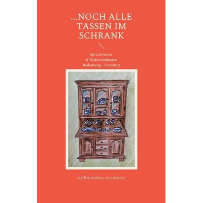...noch alle Tassen im Schrank, Taschenbuch von Steffi Gensheimer,Andreas Gensheimer, BoD – Books on Demand, 978-3-8192-4686-9