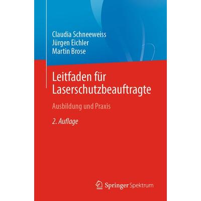 Leitfaden für Laserschutzbeauftragte, Taschenbuch von Claudia Schneeweiss,Jürgen Eichler,Martin Brose, Springer Berlin, 978-3-662-63197-3