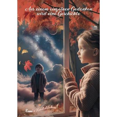 Aus einem einzelnen Gedanken - Sammlung / Aus einem einzelnen Gedanken wird eine Geschichte, Taschenbuch von Esme Kunststübchen, Epubli,