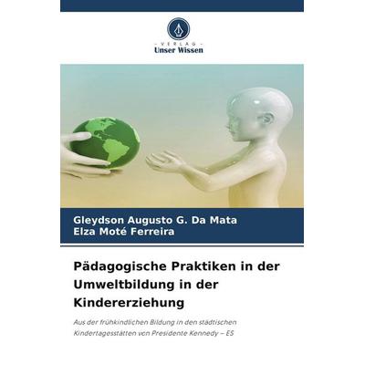 Pädagogische Praktiken in der Umweltbildung in der Kindererziehung, Taschenbuch von Gleydson Augusto G. Da Mata,Elza Moté Ferreira, Verlag Unser