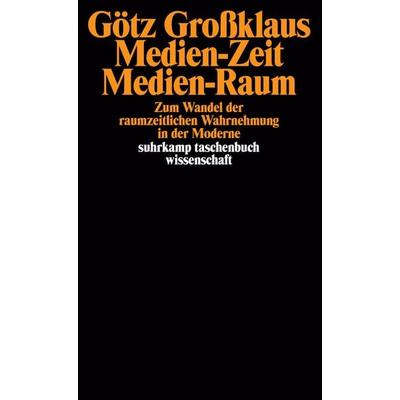 Medien-Zeit, Medien-Raum, Taschenbuch von Götz Grossklaus, Suhrkamp, 978-3-518-28784-2