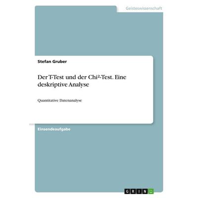 Der T-Test und der Chi²-Test. Eine deskriptive Analyse, Taschenbuch von Stefan Gruber, GRIN, 978-3-346-60721-8