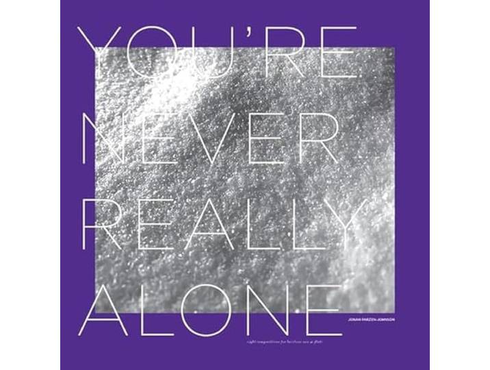 You're Never Really Alone