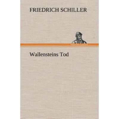 Wallensteins Tod, Gebundene Ausgabe von Friedrich Schiller, Tredition, 978-3-8495-4811-7