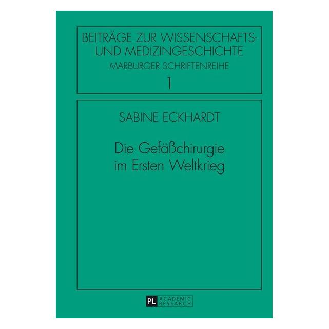 Peter Lang Die Gefässchirurgie im Ersten Weltkrieg (Deutsch, Hardcover, Sabine Eckhardt) (7268090)
