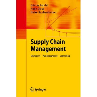 Supply Chain Management, Taschenbuch von Günter Fandel,Anke Giese,Heike Raubenheimer, Springer Berlin, 978-3-642-00857-3