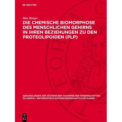 Die chemische Biomorphose des menschlichen Gehirns in ihren Beziehungen zu den Proteolipoiden (PLP), Gebundene Ausgabe von Max Bürger, De Gruyter,