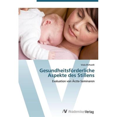 Gesundheitsförderliche Aspekte des Stillens, Taschenbuch von Viola Ehrhardt, AV Akademikerverlag, 978-3-639-42097-5