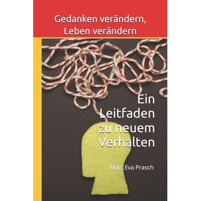 Gedanken verändern, Leben verändern, Taschenbuch von Mag. Eva Prasch, Laine Educational Media LLC