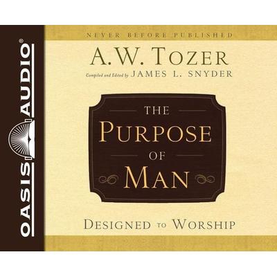 The Purpose of Man: Designed to Worship - A. W. Tozer, CD, 9781613758298