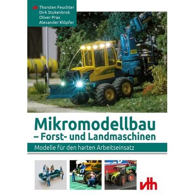 Mikromodellbau – Forst- und Landmaschinen, Taschenbuch von Thorsten Feuchter,Alexander Klöpfer,Oliver Prax,Dirk Stukenbrok, Vth, 978-3-88180-493-6