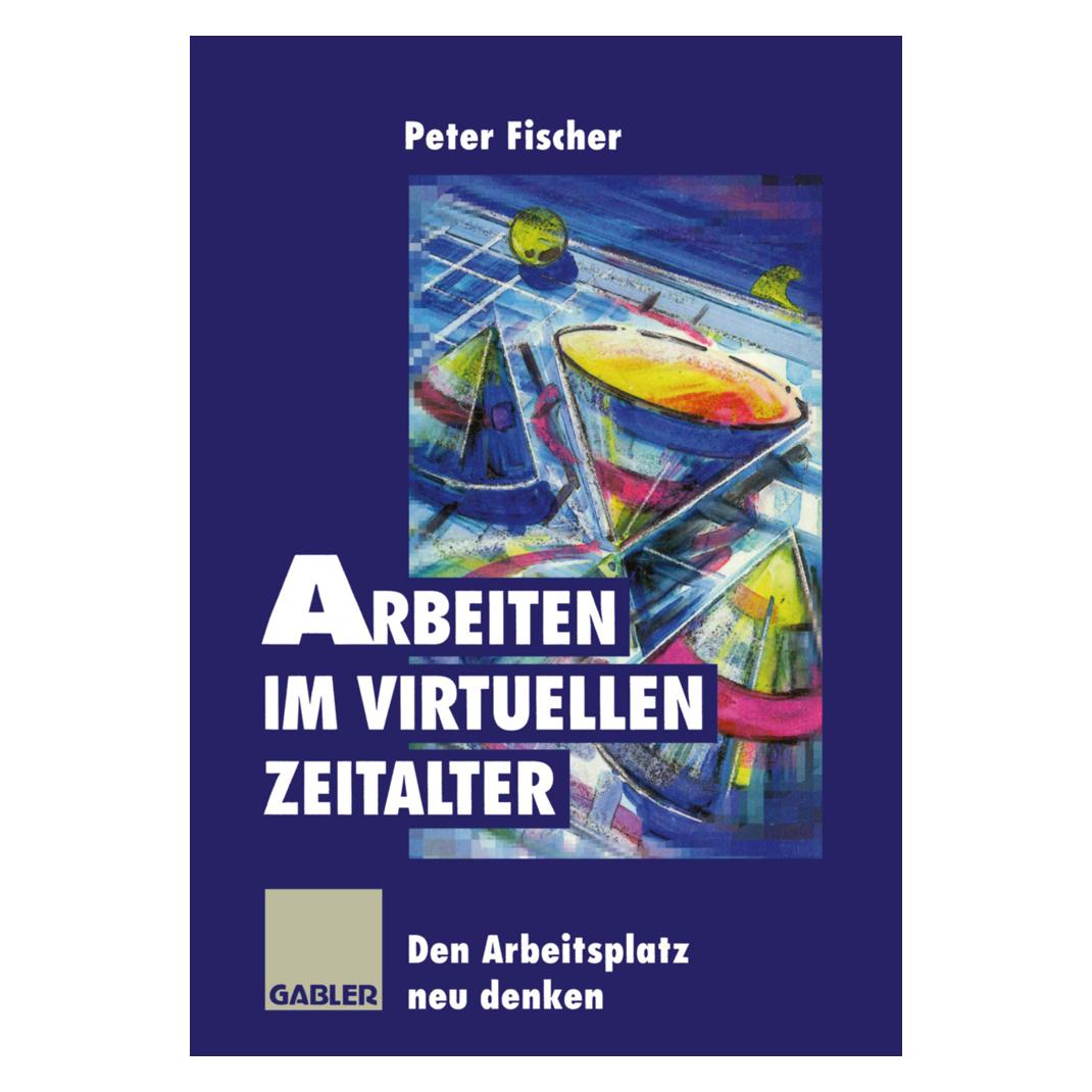 Springer Arbeiten im virtuellen Zeitalter (Deutsch, Softcover, Peter Fischer) (55508472)