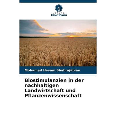 Biostimulanzien in der nachhaltigen Landwirtschaft und Pflanzenwissenschaft, Taschenbuch von Mohamad Hesam Shahrajabian, Verlag Unser Wissen,
