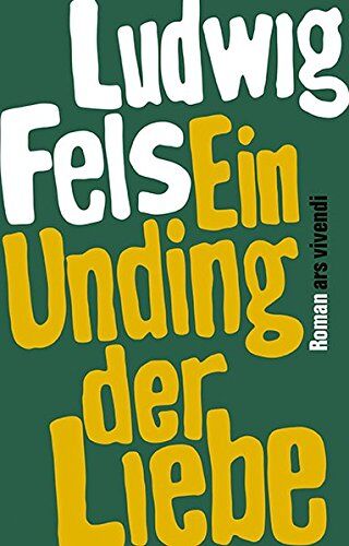 Ludwig Fels - Ein Unding der Liebe - Preis vom 09.10.2026 07:28:09 h