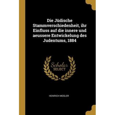 Die Jüdische Stammverschiedenheit, ihr Einfluss auf die innere und aeussere Entwickelung des Judentums, 1884, Taschenbuch von Heinrich Mosler,