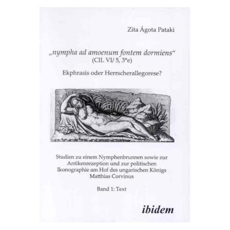 ibidem nympha ad amoenum fontem dormiens (CIL VI/ 5, 3 e). Ekphrasis oder Herrscherallegorese? (Deutsch, Softcover, Zita Ágota Pataki) (55203801)