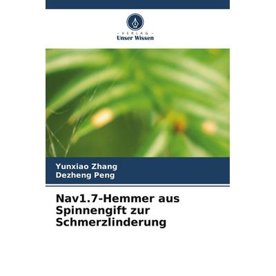 Nav1.7-Hemmer aus Spinnengift zur Schmerzlinderung, Taschenbuch von Yunxiao Zhang,Dezheng Peng, Verlag Unser Wissen