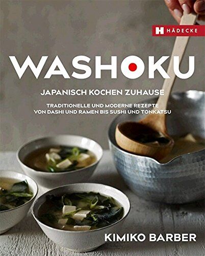 Kimiko Barber - Washoku - Japanisch kochen zuhause: Traditionelle und moderne Rezepte von Dashi und Ramen bis Sushi und Tonkatsu - Preis vom 05.10.2026 03:47:11 h