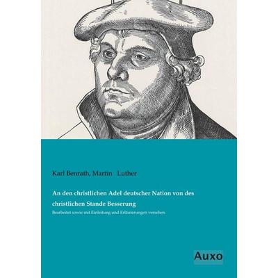 An den christlichen Adel deutscher Nation von des christlichen Stande Besserung, Taschenbuch von Karl Benrath,Martin Luther, Auxo, 978-3-95622-314-3