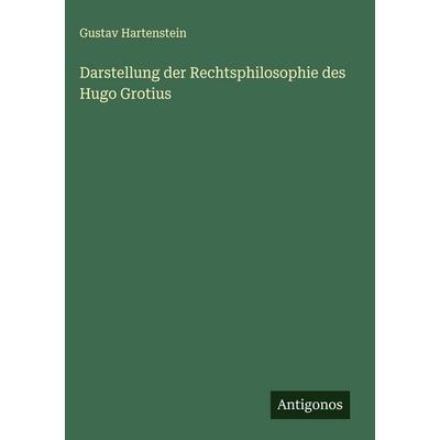 Darstellung der Rechtsphilosophie des Hugo Grotius, Gebundene Ausgabe von Gustav Hartenstein, Antigonos Verlag, 978-3-563-30500-3