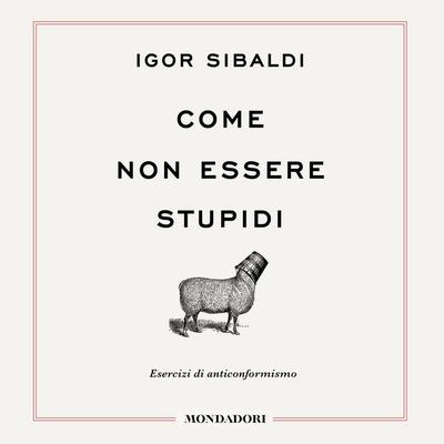 Come non essere stupidi - Igor Sibaldi, Audio, 9788852165061