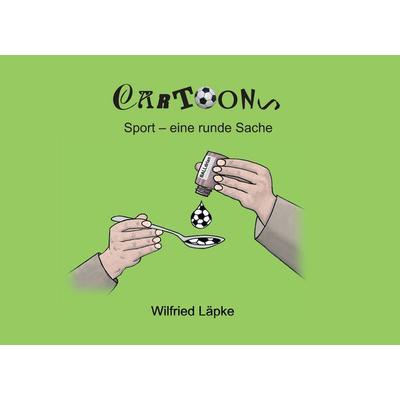 Sport - eine runde Sache, Gebundene Ausgabe von Wilfried Läpke, BoD – Books on Demand, 978-3-7392-0620-2