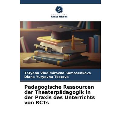 Pädagogische Ressourcen der Theaterpädagogik in der Praxis des Unterrichts von RCTs, Taschenbuch von Tatyana Vladimirovna Samosenkova,Diana Yuryevna