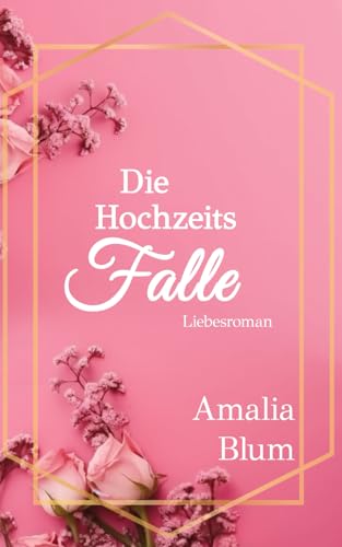 Amalia Blum - Die Hochzeitsfalle: Die Fake Freundin des CEO (Hearts on Fire, Band 1) - Preis vom 06.10.2026 07:26:00 h