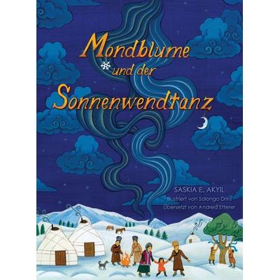 Mondblume und der Sonnenwendtanz, Gebundene Ausgabe von Saskia E. Akyil, Saskia E. Akyil, 978-0-9972913-2-2