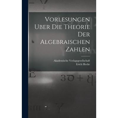 Vorlesungen Uber die Theorie der Algebraischen Zahlen, Gebundene Ausgabe von Erich Hecke, Legare Street Press, 978-1-01-716404-6