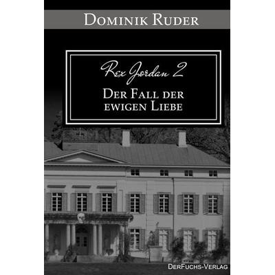 Rex Jordan 2 - Der Fall der ewigen Liebe, Taschenbuch von Dominik Ruder, DerFuchs-Verlag, 978-3-945858-46-2