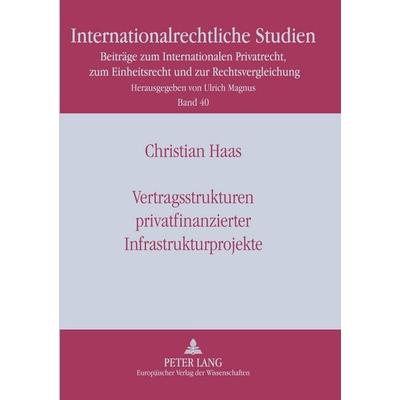 Vertragsstrukturen privatfinanzierter Infrastrukturprojekte, Taschenbuch von Christian Haas, Peter Lang GmbH, Internationaler Verlag der