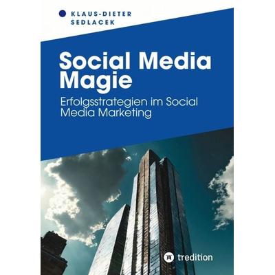 Social Media Magie, Taschenbuch von Klaus-Dieter Sedlacek, Tredition, 978-3-384-18415-3