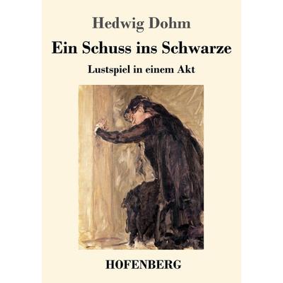 Ein Schuss ins Schwarze, Taschenbuch von Hedwig Dohm, Hofenberg, 978-3-7437-3493-7