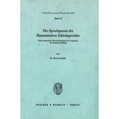 Die Spruchpraxis der Hanseatischen Schiedsgerichte., Taschenbuch von Bernd Krafzik, Duncker & Humblot, 978-3-428-03120-7