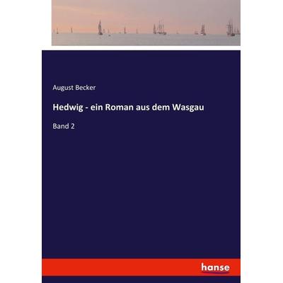 Hedwig - ein Roman aus dem Wasgau, Taschenbuch von August Becker, Hansebooks, 978-3-7446-4526-3