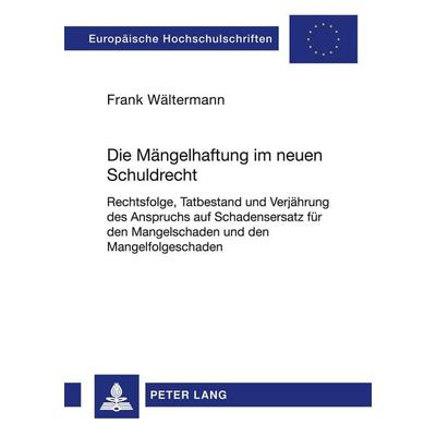 Die Mängelhaftung im neuen Schuldrecht, Taschenbuch von Frank Wältermann, Peter Lang GmbH, Internationaler Verlag der Wissenschaften,