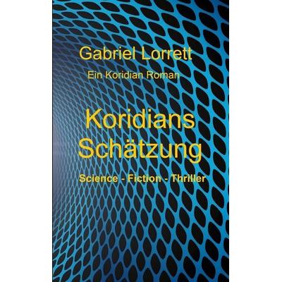 Koridians Schätzung, Taschenbuch von Gabriel Lorrett, BoD – Books on Demand, 978-3-7494-2979-0