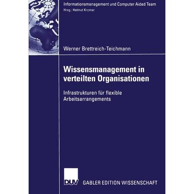 Wissensmanagement in verteilten Organisationen, Taschenbuch von Werner Brettreich-Teichmann, Deutscher Universitätsverlag, 978-3-8244-7855-2