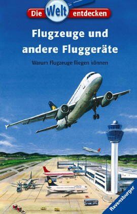 Patricia Mennen - Die Welt entdecken 10: Flugzeuge und andere Fluggeräte: Warum Flugzeuge fliegen können - Preis vom 11.10.2026 03:10:56 h