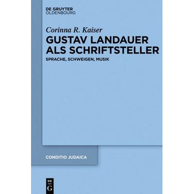 Gustav Landauer als Schriftsteller, Gebundene Ausgabe von Corinna Kaiser, De Gruyter Mouton, 978-3-11-026141-7