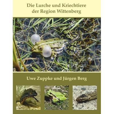 Die Lurche und Kriechtiere der Region Wittenberg, Taschenbuch von Uwe Zuppke,Jürgen Berg, BoD – Books on Demand, 978-3-7494-3037-6