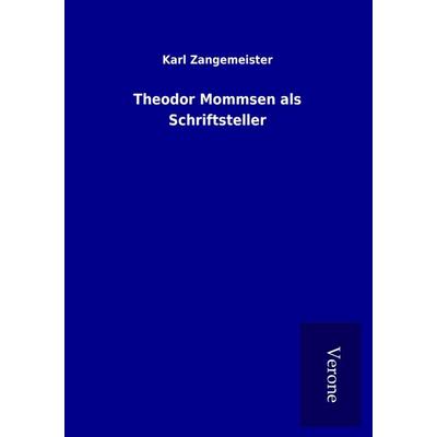 Theodor Mommsen als Schriftsteller, Taschenbuch von Karl Zangemeister, BoD - Books on Demand