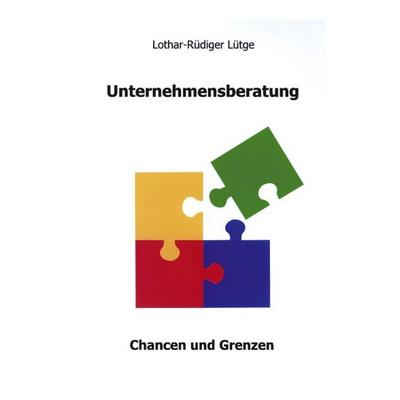 Unternehmensberatung, Paperback von Lothar R. Lütge, BoD – Books on Demand, 978-3-8311-3174-7