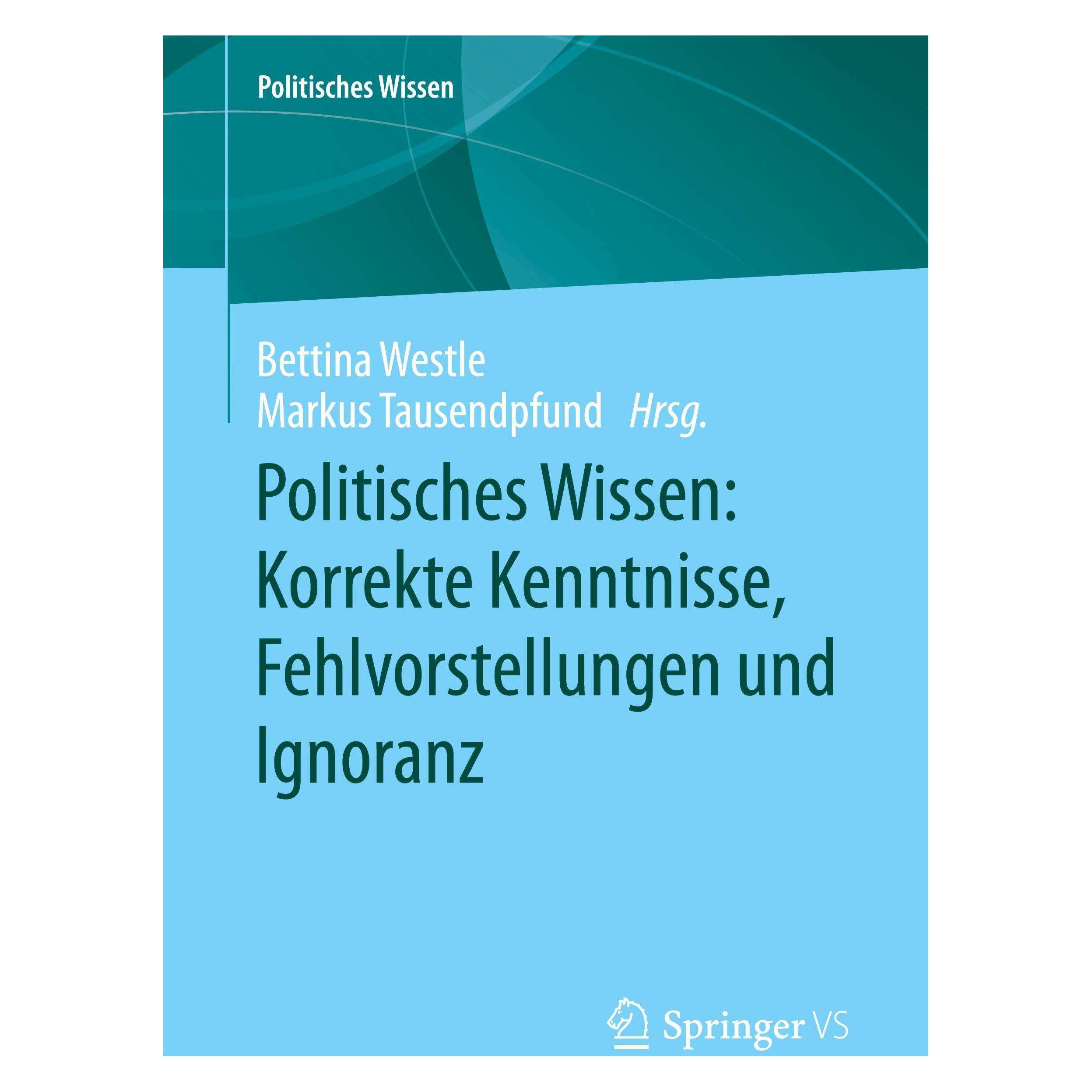Springer Politisches Wissen: Korrekte Kenntnisse, Fehlvorstellungen und Ignoranz (Deutsch, Softcover, Bettina Westle, Markus Tausendpfund) (45880399)