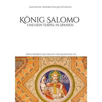 König Salomo und sein Tempel in Spanien, Gebundene Ausgabe von Hans Peter Freiherr Liechtenstein, BoD – Books on Demand, 978-3-8192-8255-3